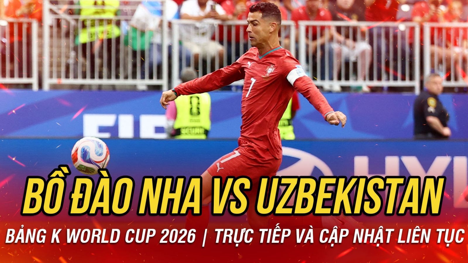 TRỰC TIẾP Bồ Đào Nha 1-0 Uzbekistan bảng K World Cup 2026: CR7 ghi bàn mở tỷ số